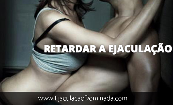 Como Retardar a Ejaculação Precoce